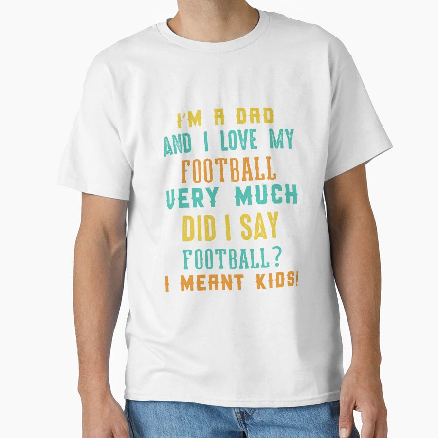 Im Dad And I Love My Football Very Much T-Shirt - Graphic Print Men Women - T-Shirt, Sweatshirt, Hoodie
