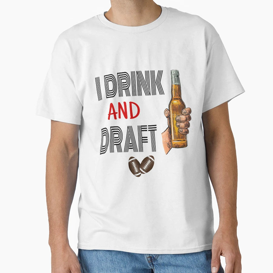 I Drink And Draft T-Shirt - Graphic Print Men Women - T-Shirt, Sweatshirt, Hoodie