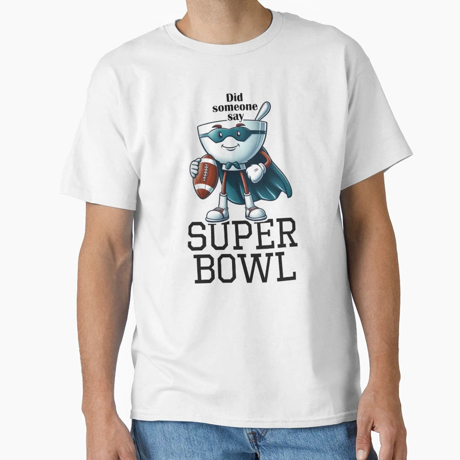 Did Someone Say Super Bowl T-Shirt - Trendy Graphic for Adults - T-Shirt, Sweatshirt, Hoodie