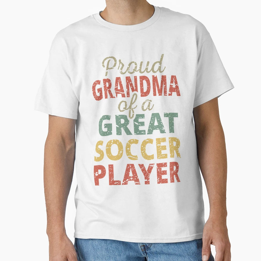 Proud Grandma Great Soccer Player Ii T-Shirt - Novelty Apparel Unisex - T-Shirt, Sweatshirt, Hoodie