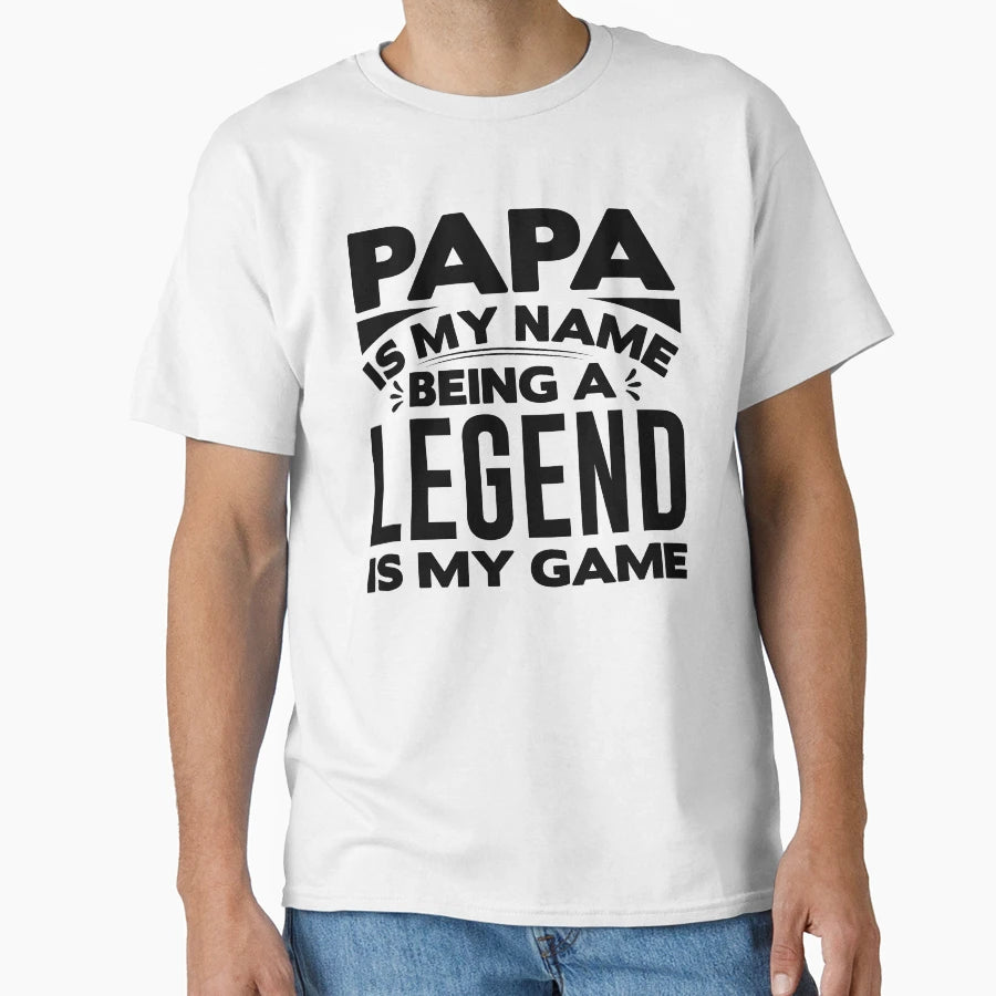 Papa Is My Name Being Legend Is My T-Shirt - Streetwear Style for Adults - T-Shirt, Sweatshirt, Hoodie