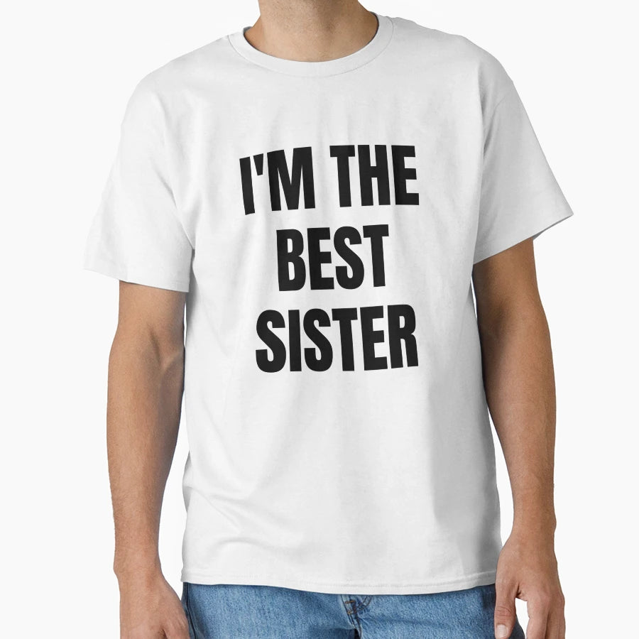 Im Best Sister T-Shirt - Casual Everyday Wear Men Women - T-Shirt, Sweatshirt, Hoodie