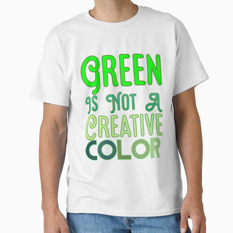 Green Is Not A Creative Color (3) by UKAmobile - Adult & Kids T-Shirts, Sweatshirts & Hoodies apparel design preview 1