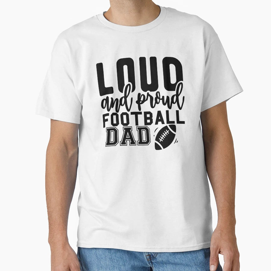 Loud And Proud Football Dad And Home T-Shirt - Streetwear Style Men Women - T-Shirt, Sweatshirt, Hoodie