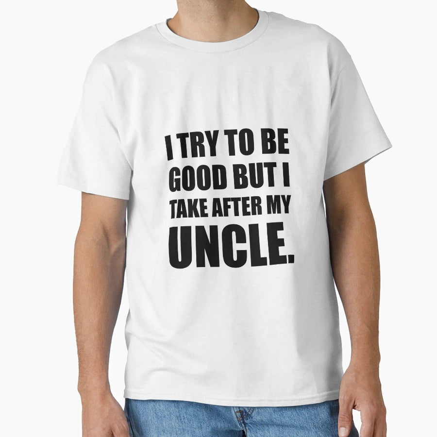 Take After My Uncle Funny T-Shirt - Casual Everyday Wear Men Women - T-Shirt, Sweatshirt, Hoodie