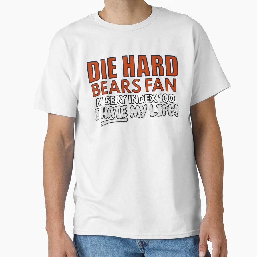 Die Hard Bears Fan I Hate My Life T-Shirt - Aesthetic Graphic Men Women - T-Shirt, Sweatshirt, Hoodie