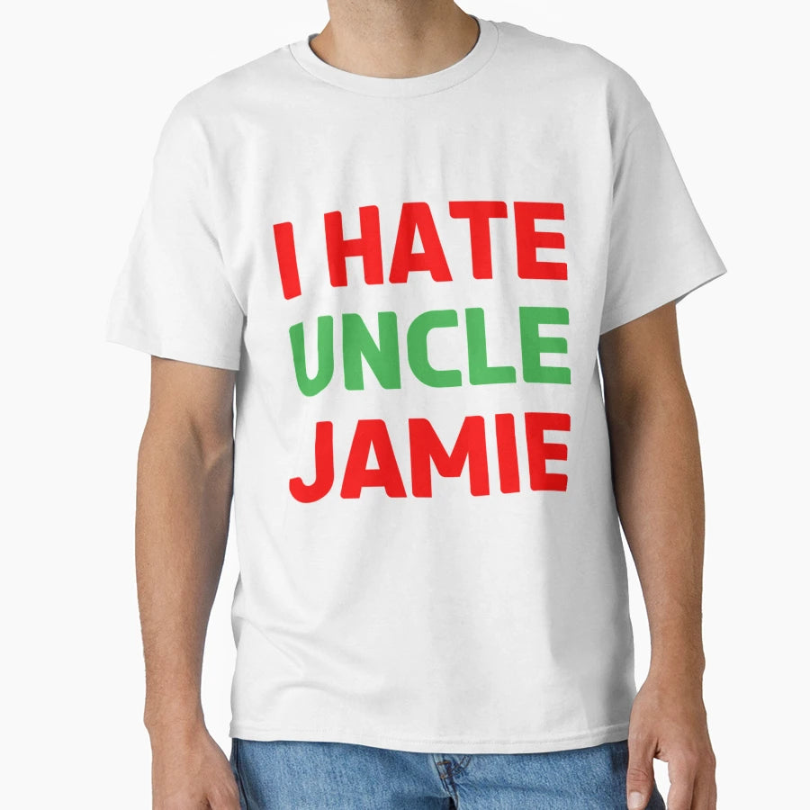 I Hate Uncle Jamie Actually I Love Him T-Shirt - Streetwear Style Unisex - T-Shirt, Sweatshirt, Hoodie