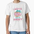 I Watch Football My Daddy T-Shirt - Streetwear Style for Adults - T-Shirt, Sweatshirt, Hoodie