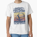 Fantasy Football Makes Me Happy Player T-Shirt - Unique Graphic Men Women - T-Shirt, Sweatshirt, Hoodie