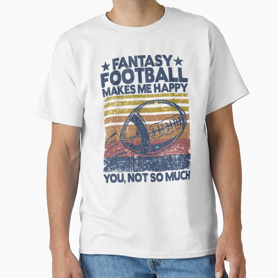 Fantasy Football Makes Me Happy Player T-Shirt - Unique Graphic Men Women - T-Shirt, Sweatshirt, Hoodie