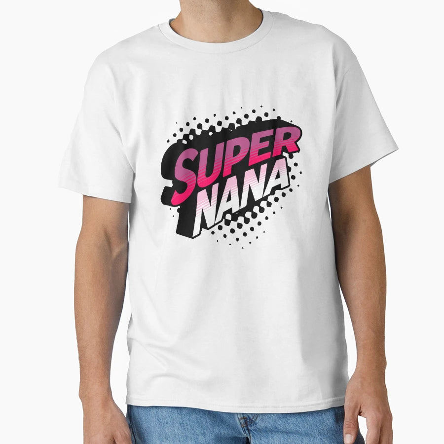 Super Nana Best Nana Ever Grandma T-Shirt - Aesthetic Graphic Unisex - T-Shirt, Sweatshirt, Hoodie