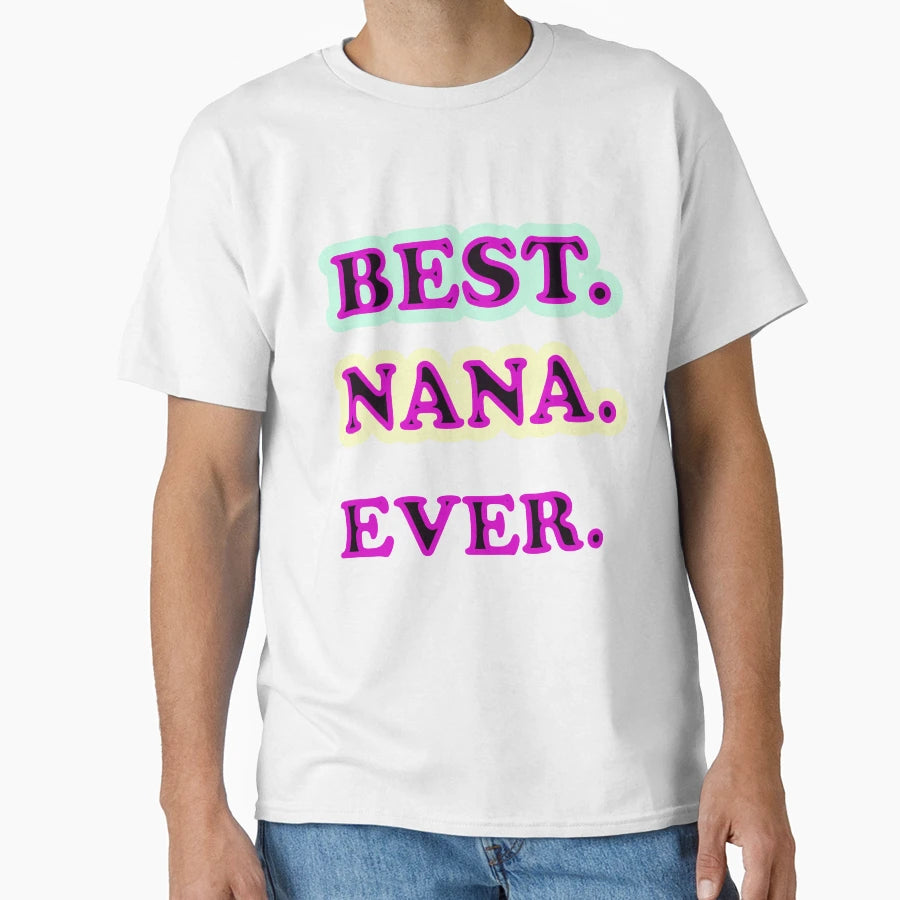 Best Nana Ever Mothers Day Birthday T-Shirt - Aesthetic Graphic for Adults - T-Shirt, Sweatshirt, Hoodie