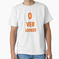 Overlooked T-Shirt - Streetwear Style Men Women - T-Shirt, Sweatshirt, Hoodie