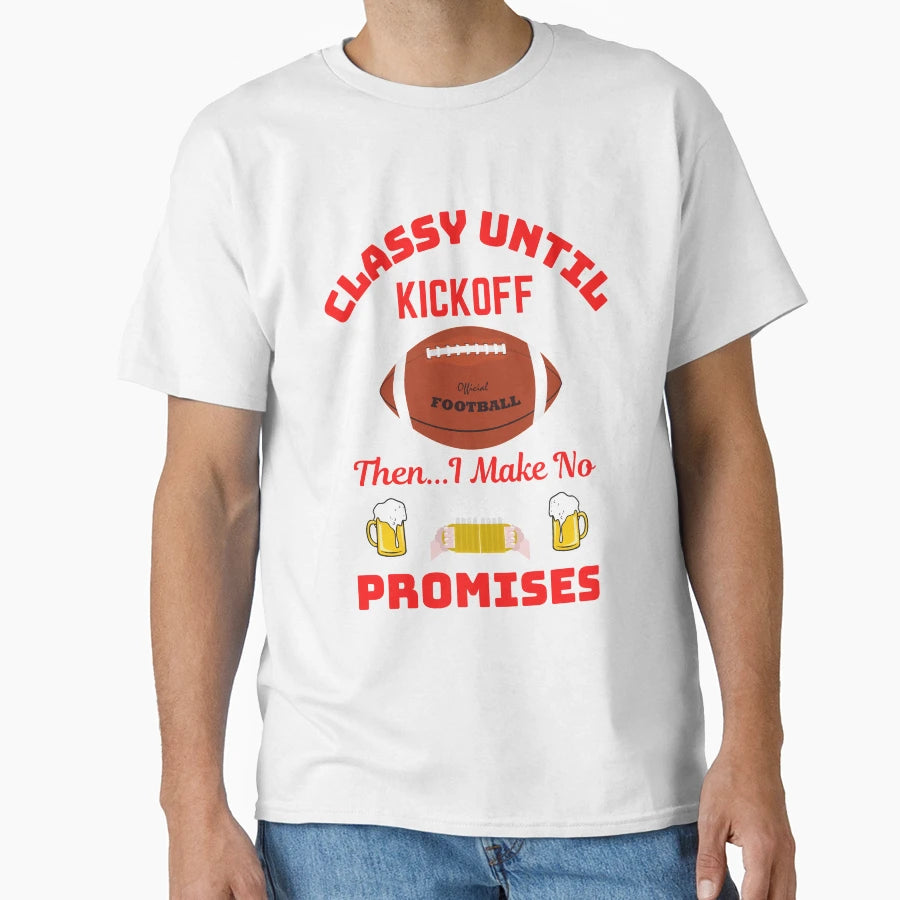 Classy Until Kickoff T-Shirt - Fun Novelty Design for Adults - T-Shirt, Sweatshirt, Hoodie