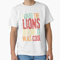 I Liked Lions Before It Was T-Shirt - Custom Art Print for Adults - T-Shirt, Sweatshirt, Hoodie