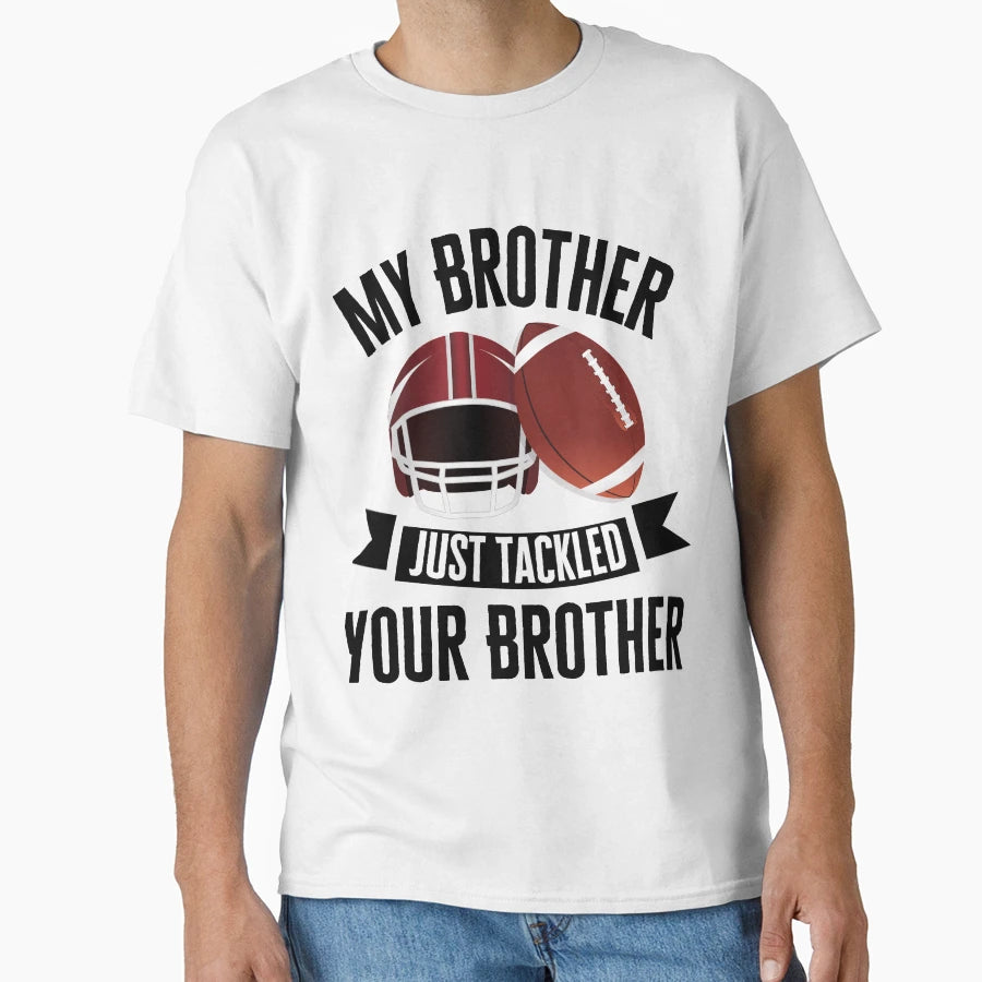 My Brother Just Tackled Your Brother T-Shirt - Minimalist Print Unisex - T-Shirt, Sweatshirt, Hoodie