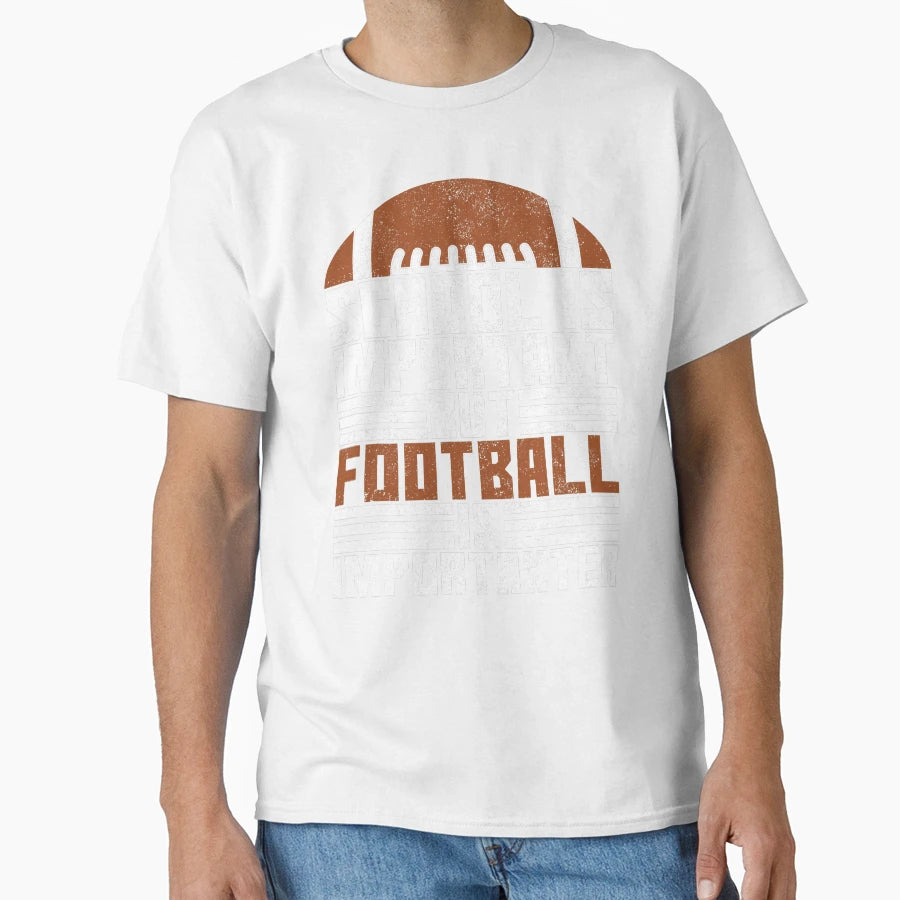 School Is Important Football Is T-Shirt - Unique Graphic Unisex - T-Shirt, Sweatshirt, Hoodie