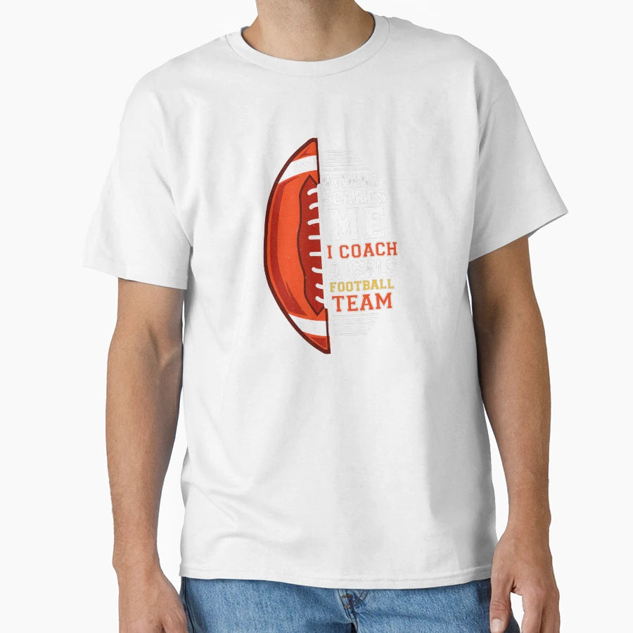 Nothing Scares Me I Coach Football Team T-Shirt - Graphic Print for Adults - T-Shirt, Sweatshirt, Hoodie