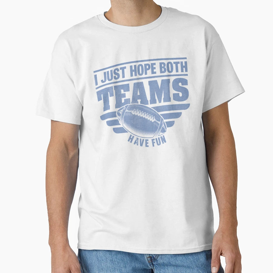 Football I Just Hope Both Teams Have Fun T-Shirt - Trendy Graphic Men Women - T-Shirt, Sweatshirt, Hoodie