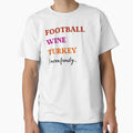 Football Wine Turkey I Mean Family T-Shirt - Novelty Apparel Unisex - T-Shirt, Sweatshirt, Hoodie
