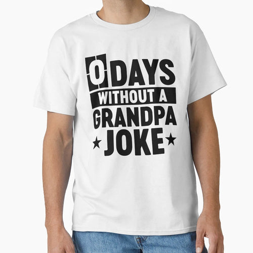 0 Days Without Grandpa Joke Funny T-Shirt - Graphic Print Men Women - T-Shirt, Sweatshirt, Hoodie