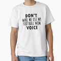 Dont Make Me Use My Football Mom Voice T-Shirt - Minimalist Print Men Women - T-Shirt, Sweatshirt, Hoodie