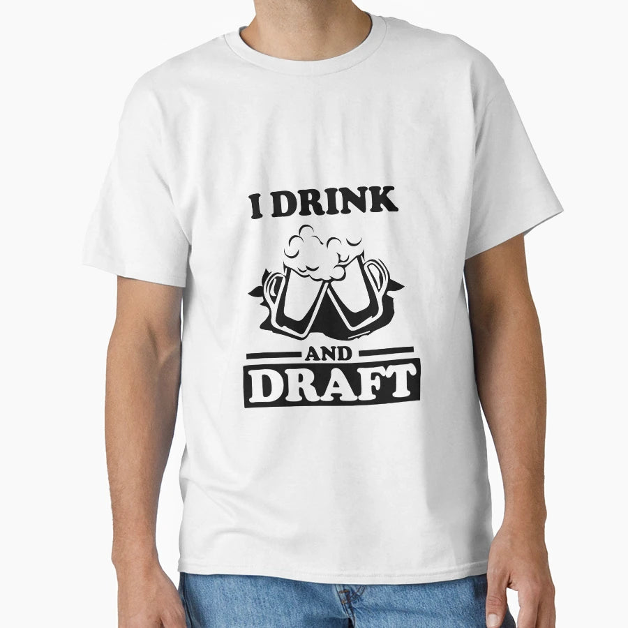 I Drink And Draft T-Shirt - Custom Art Print Men Women - T-Shirt, Sweatshirt, Hoodie