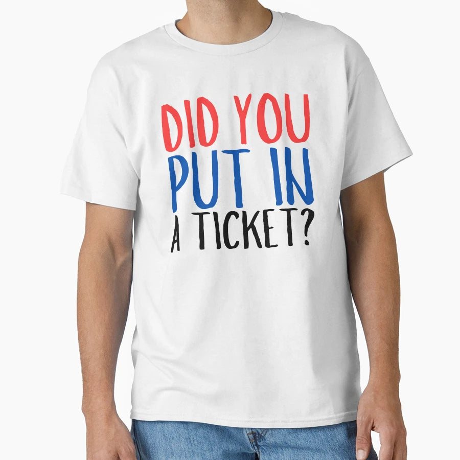 Did You Put Ticket Funny T-Shirt - Fun Novelty Design for Adults - T-Shirt, Sweatshirt, Hoodie