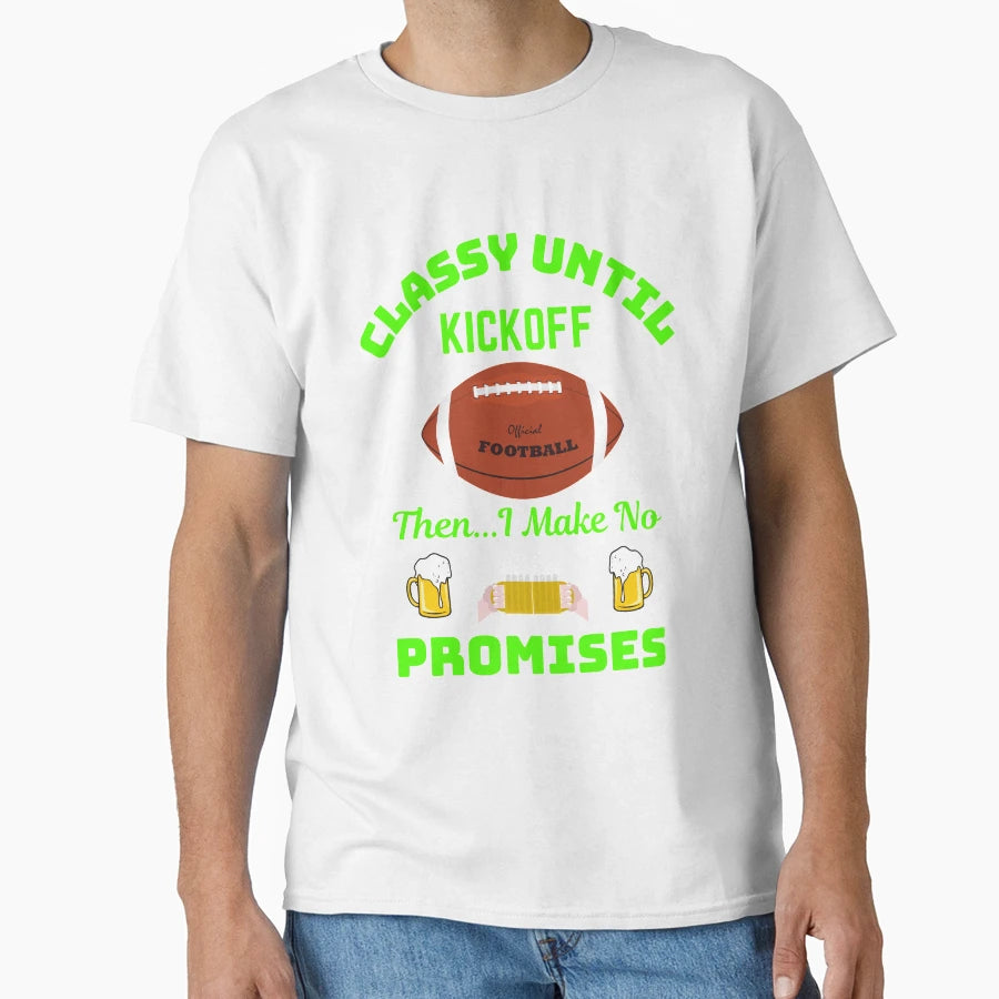 Classy Until Kickoff T-Shirt - Graphic Print for Adults - T-Shirt, Sweatshirt, Hoodie