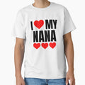 I Love My Nana T-Shirt - Custom Art Print Unisex - T-Shirt, Sweatshirt, Hoodie