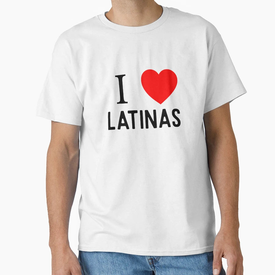 I Love Latinas T-Shirt - Unique Graphic Unisex - T-Shirt, Sweatshirt, Hoodie