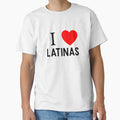 I Love Latinas T-Shirt - Unique Graphic Unisex - T-Shirt, Sweatshirt, Hoodie