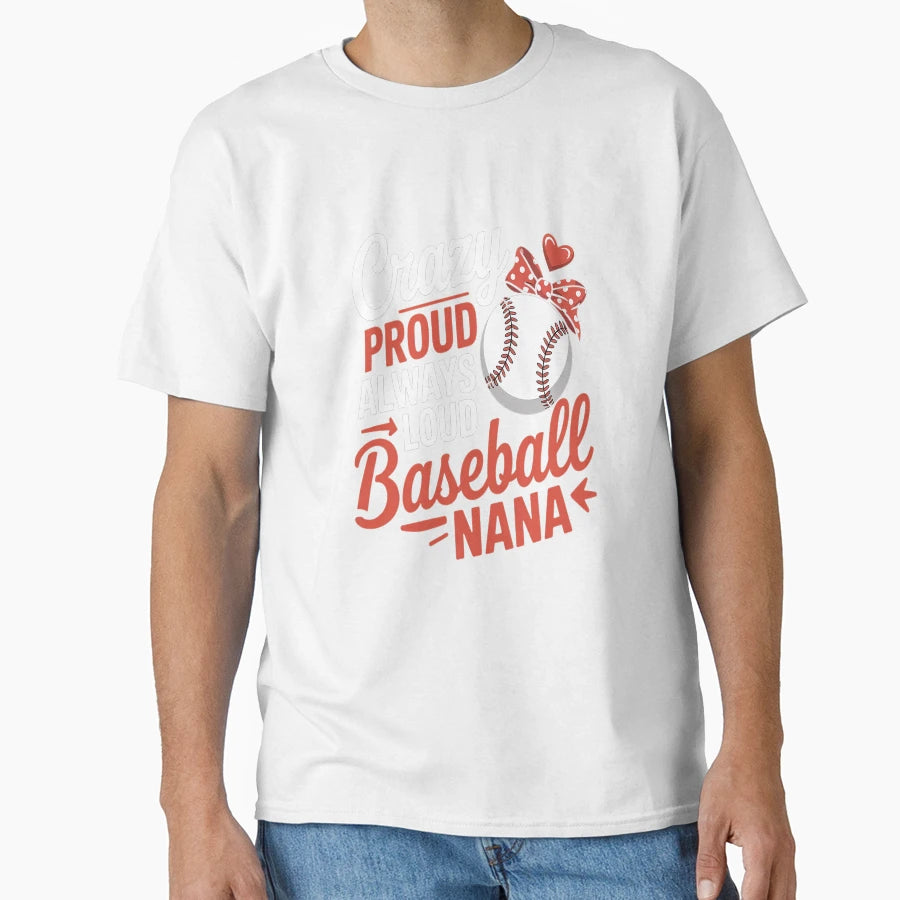 Womens Crazy Proud Baseball Nana T-Shirt - Streetwear Style Unisex - T-Shirt, Sweatshirt, Hoodie