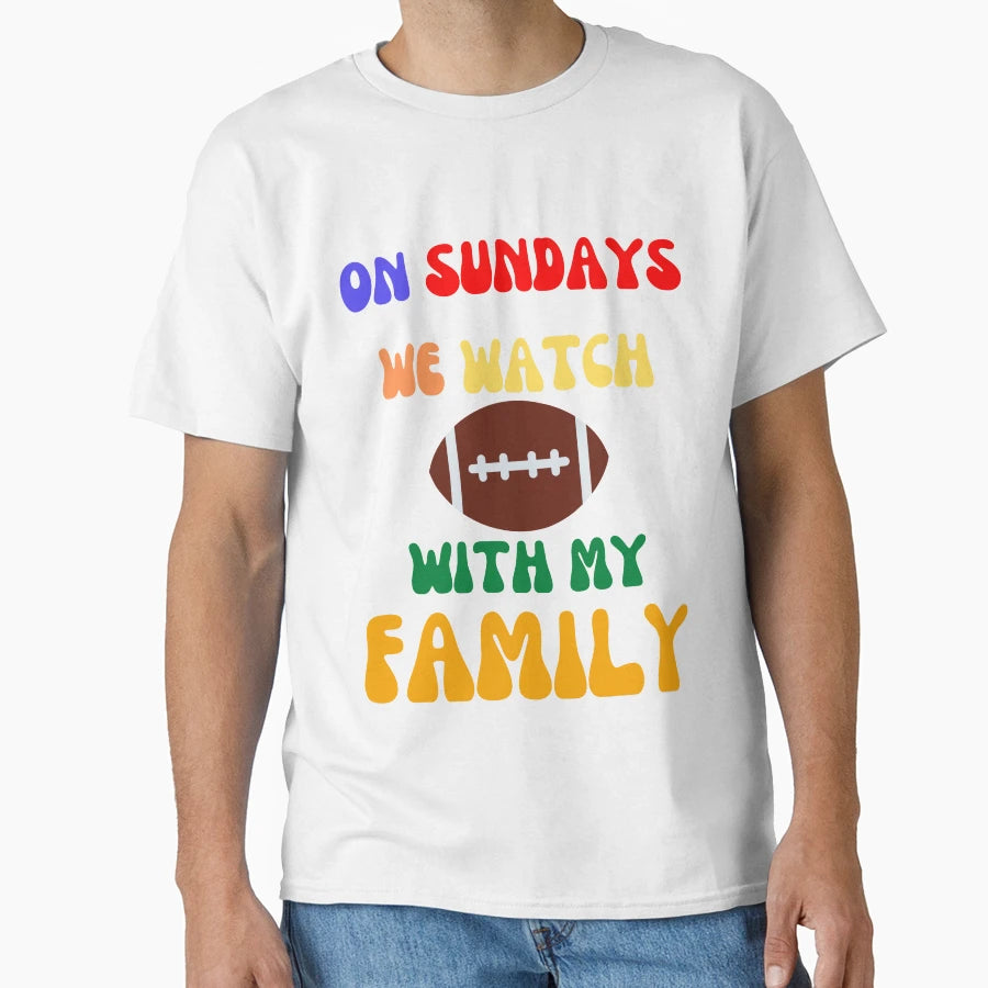 Sunday We Watch Football My Family Omg T-Shirt - Trendy Graphic Men Women - T-Shirt, Sweatshirt, Hoodie