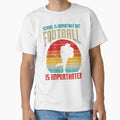 School Important American Football T-Shirt - Casual Everyday Wear Unisex - T-Shirt, Sweatshirt, Hoodie