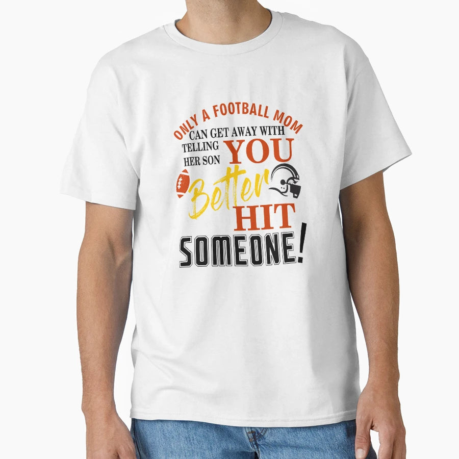 Only Football Mom Can Get Away Telling T-Shirt - Custom Art Print Unisex - T-Shirt, Sweatshirt, Hoodie