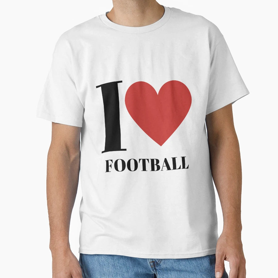 I Love Football T-Shirt - Streetwear Style for Adults - T-Shirt, Sweatshirt, Hoodie