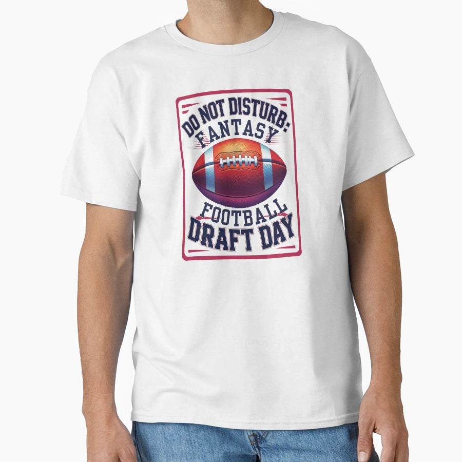 Do Not Disturb Fantasy Football Draft Day T-Shirt - Streetwear Style Unisex - T-Shirt, Sweatshirt, Hoodie