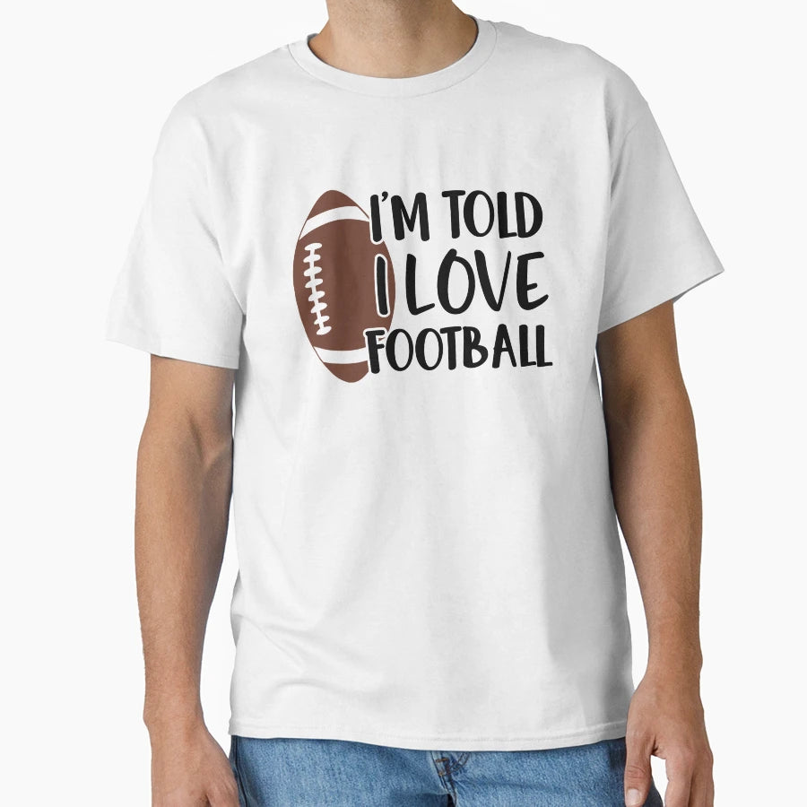 Im Told I Love Football T-Shirt - Trendy Graphic Men Women - T-Shirt, Sweatshirt, Hoodie