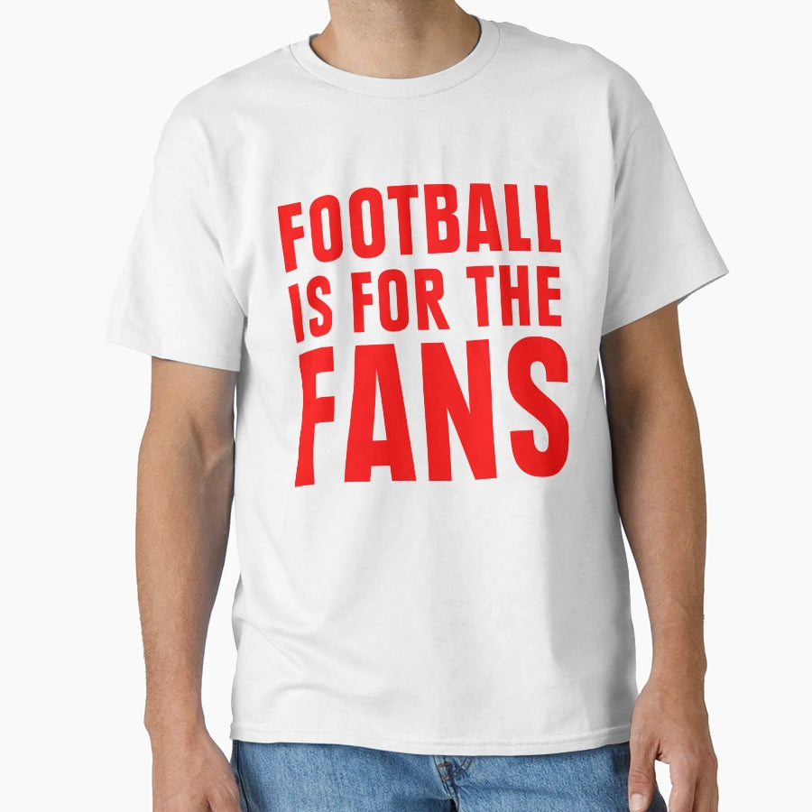 Football Is Fans T-Shirt - Unique Graphic Unisex - T-Shirt, Sweatshirt, Hoodie