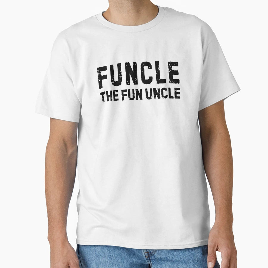 Funcle Fun Uncle T-Shirt - Casual Everyday Wear Unisex - T-Shirt, Sweatshirt, Hoodie