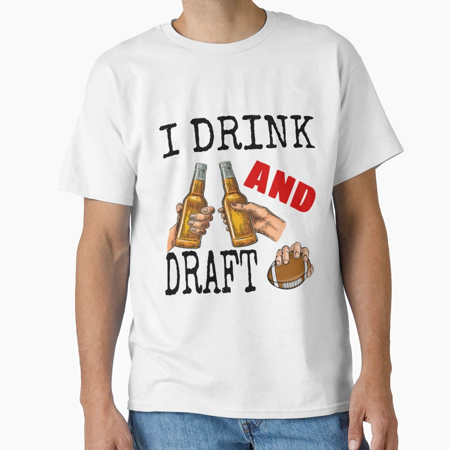 I Drink And Draft T-Shirt - Casual Everyday Wear for Adults - T-Shirt, Sweatshirt, Hoodie