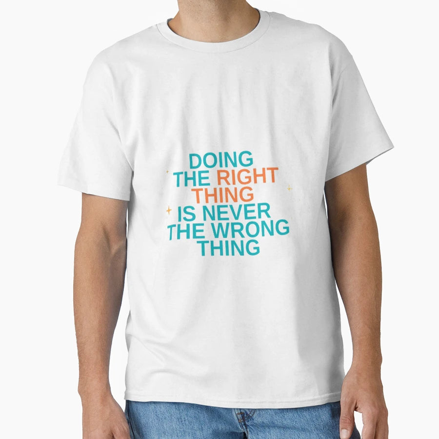 Doing Right Thing Is Never Wrong T-Shirt - Casual Everyday Wear Men Women - T-Shirt, Sweatshirt, Hoodie