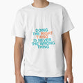Doing Right Thing Is Never Wrong T-Shirt - Casual Everyday Wear Men Women - T-Shirt, Sweatshirt, Hoodie