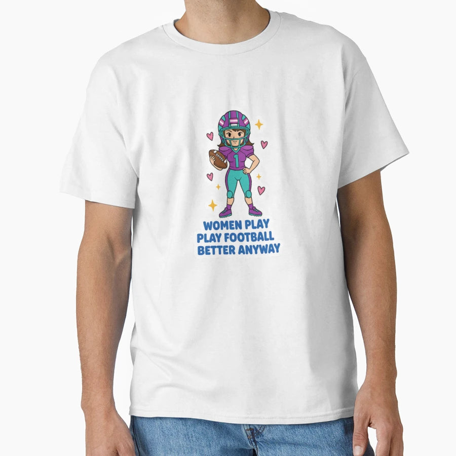 Football Fan Play Football Better T-Shirt - Trendy Graphic Men Women - T-Shirt, Sweatshirt, Hoodie