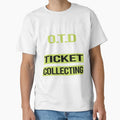 Obsessive Love Ticket Collecting T-Shirt - Casual Everyday Wear Unisex - T-Shirt, Sweatshirt, Hoodie