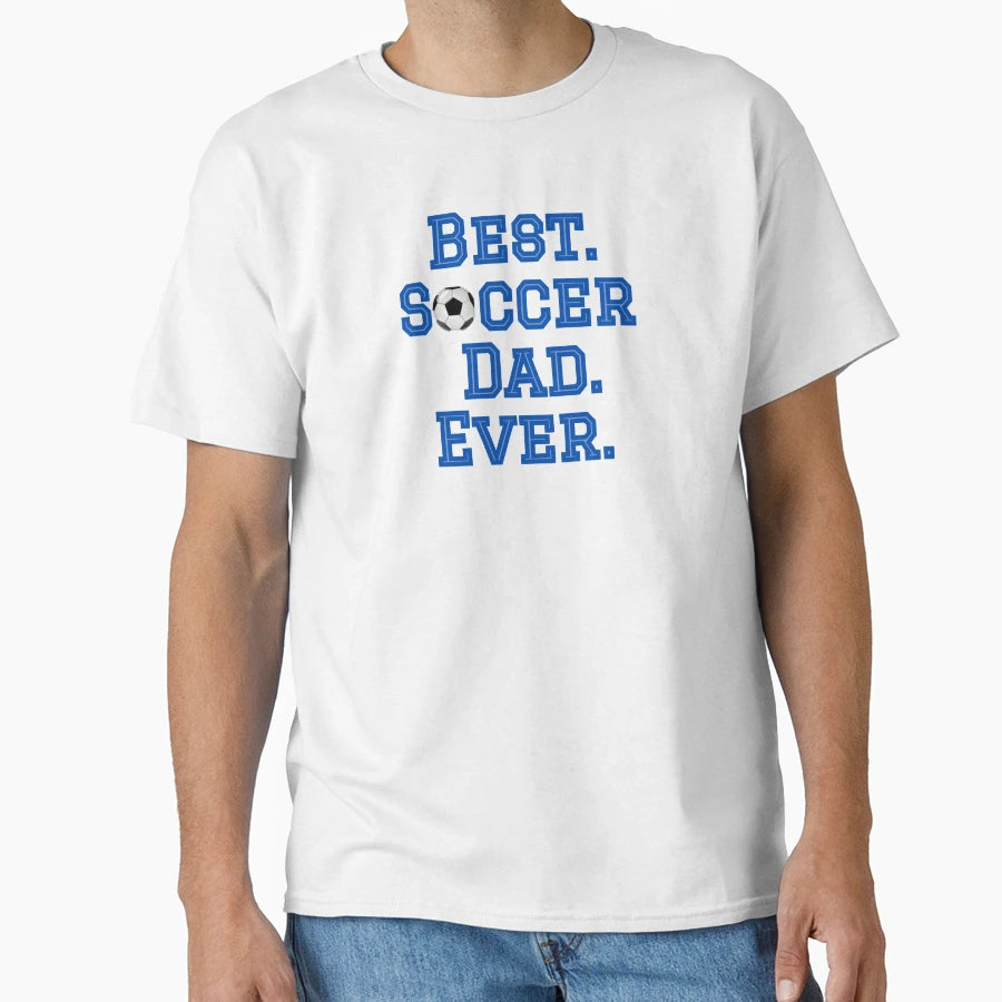 Best Soccer Dad T-Shirt - Streetwear Style Unisex - T-Shirt, Sweatshirt, Hoodie