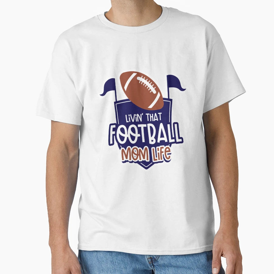Livin That Football Mom Life T-Shirt - Unique Graphic Unisex - T-Shirt, Sweatshirt, Hoodie