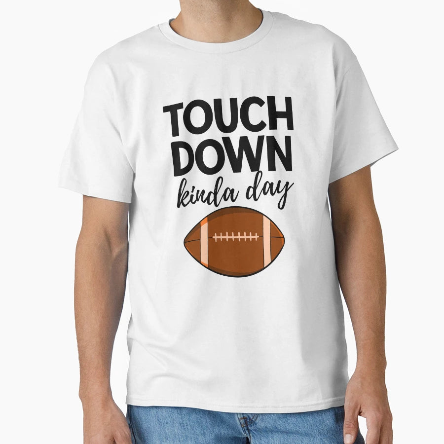 Touch Down Kinda Day T-Shirt - Trendy Graphic Men Women - T-Shirt, Sweatshirt, Hoodie