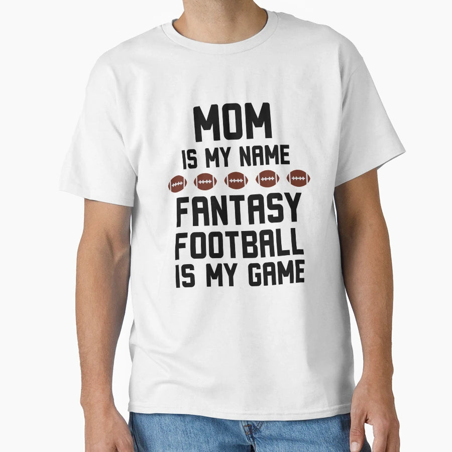 Funny Mom Is My Name Fantasy Football Is T-Shirt - Unique Graphic Unisex - T-Shirt, Sweatshirt, Hoodie
